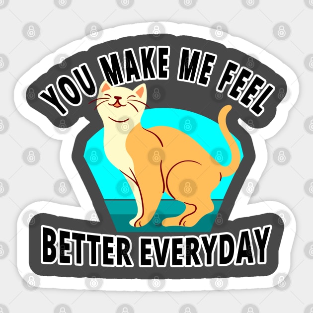 You Make Me Feel Better Everyday - I Love Cats Sticker by tatzkirosales-shirt-store